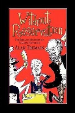 Without Reservation, The Ribald Memoirs of Famous Hotelier Alan Tremain - Tremain, Alan