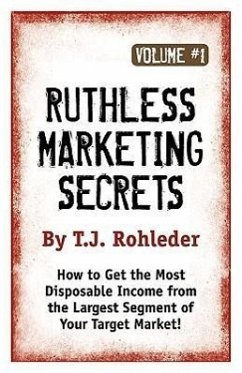 Ruthless Marketing Secrets, Vol. 1 - Rohleder, T J