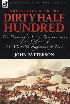 Adventures with the "Dirty Half Hundred"-the Peninsular War Reminiscences of an Officer of H. M. 50th Regiment of Foot