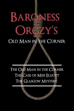 Baroness Orczy's Old Man in the Corner - Orczy, Emmuska Baroness