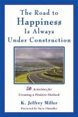 The Road to Happiness Is Always Under Construction: 50 Activities for Creating a Positive Outlook