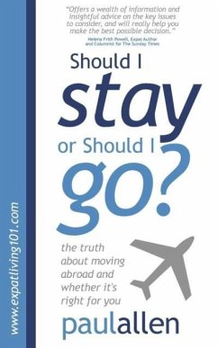 Should I Stay or Should I Go?: The Truth about Moving Abroad and Whether It's Right for You