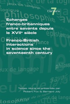 Echanges Franco-Britanniques Entre Savants Depuis Le XVII Siecle. Franco-British Interactions in Science Since the Seventeenth Century