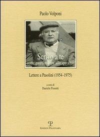 Cover Scrivo a te come guardandomi allo specchio. Lettere a Pasolini (1954-1975)