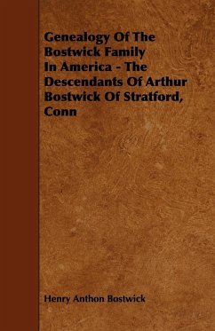 Genealogy Of The Bostwick Family In America - The Descendants Of Arthur Bostwick Of Stratford, Conn - Bostwick, Henry Anthon