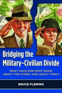 Bridging the Military-Civilian Divide: What Each Side Must Know about the Other, and about Itself - Fleming, Bruce