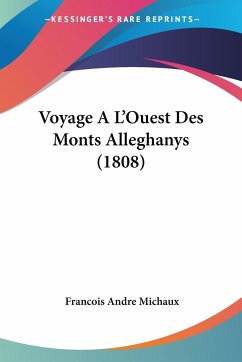 Voyage A L'Ouest Des Monts Alleghanys (1808) - Michaux, Francois Andre