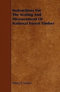 Instructions For The Scaling And Measurement Of National Forest Timber - Graves, Henry S.