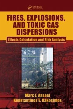 Fires, Explosions, and Toxic Gas Dispersions - Assael, Marc J; Kakosimos, Konstantinos E