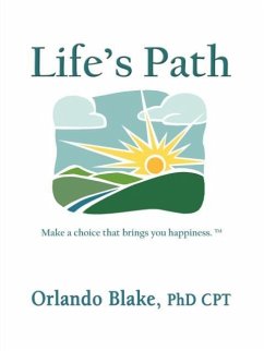 Life's Path: Make a Choice That Brings You Happiness - Blake Phd Cpt, Orlando