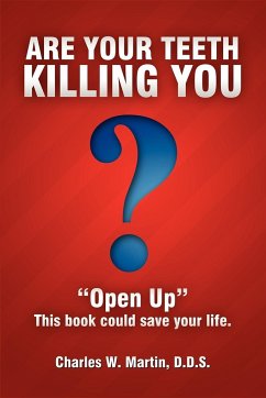 Are Your Teeth Killing You: Open Up This Book Could Save Your Life - Martin, Charles