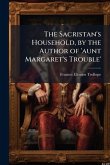 The Sacristan's Household, by the Author of 'aunt Margaret's Trouble'