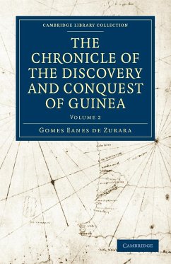 The Chronicle of the Discovery and Conquest of Guinea - Zurara, Gomes Eanes De; Gomes Eanes De, Zurara