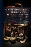 Annual Report of the Madras Medical College, Session 1866-67