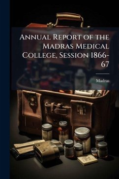 Annual Report of the Madras Medical College, Session 1866-67 - Madras