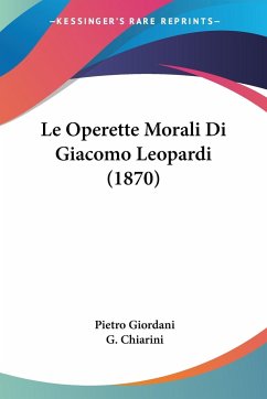 Le Operette Morali Di Giacomo Leopardi (1870) - Chiarini, G.