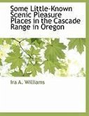 Some Little-Known Scenic Pleasure Places in the Cascade Range in Oregon