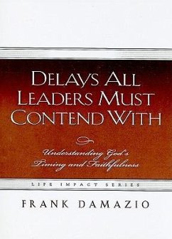 Delays All Leaders Must Contend with: Understanding God's Timing and Faithfulness - Damazio, Frank