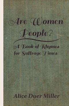 Are Women People? - A Book of Rhymes for Suffrage Times - Miller, Alice Duer