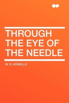 Through the Eye of the Needle - Howells, W. D.