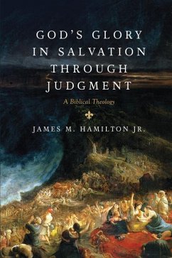 God's Glory in Salvation Through Judgment - Hamilton Jr., James M.