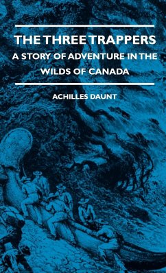 The Three Trappers - A Story of Adventure in the Wilds of Canada - Daunt, Achilles; Squire, J. C.