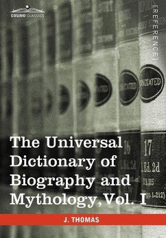 The Universal Dictionary of Biography and Mythology, Vol. I (in Four Volumes)