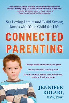 Connected Parenting: Set Loving Limits and Build Strong Bonds with Your Child for Life - Kolari, Jennifer