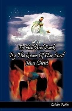 To Hell and Back by the Grace of our Lord Jesus Christ - Butler, Debbie
