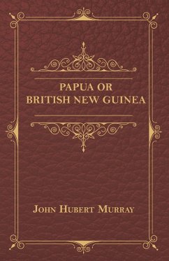 Papua Or British New Guinea - Murray, John Hubert
