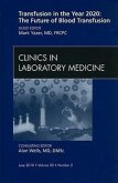 Blood Transfusion: Emerging Developments, an Issue of Clinics in Laboratory Medicine