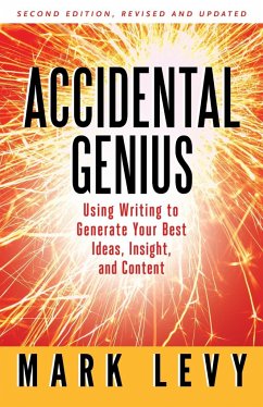 Accidental Genius: Revolutionize Your Thinking Through Private Writing - Levy, Mark
