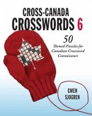 Cross-Canada Crosswords 6: 50 Themed Puzzles for Canadian Crossword Connoisseurs