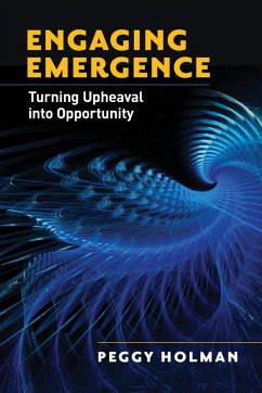 Engaging Emergence: Turning Upheaval Into Opportunity - Holman, Peggy