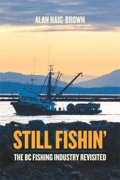 Still Fishin': The BC Fishing Industry Revisited - Haig-Brown, Alan