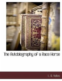 The Autobiography of a Race Horse - Yates, L. B.