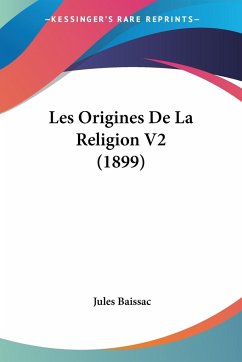 Les Origines De La Religion V2 (1899) - Baissac, Jules