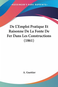 De L'Emploi Pratique Et Raisonne De La Fonte De Fer Dans Les Constructions (1861) - Guettier, A.