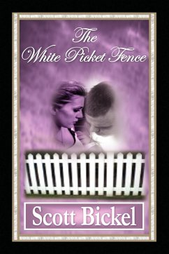 The White Picket Fence - Bickel, Scott