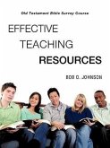 &quote;EFFECTIVE TEACHING RESOURCES,&quote; Old Testament Bible Survey Course