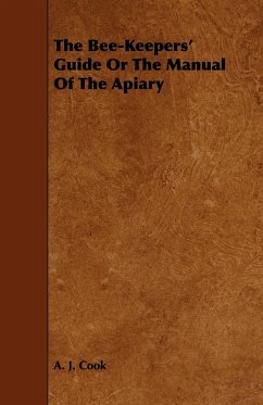 The Bee-Keepers' Guide or the Manual of the Apiary - Cook, A. J.