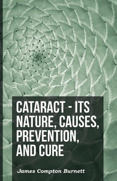 Cataract - Its Nature, Causes, Prevention, And Cure - Burnett, James Compton