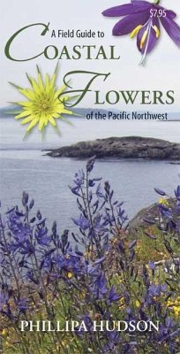 A Field Guide to Coastal Flowers of the Pacific Northwest - Hudson, Phillipa