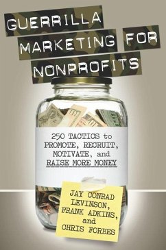 Guerrilla Marketing for Nonprofits: 250 Tactics to Promote, Motivate, and Raise More Money - Levinson, Jay Conrad; Adkins, Frank; Forbes, Chris