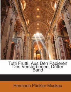 Tutti Frutti; Aus Den Papieren Des Verstorbenen, Dritter Band - Pückler-Muskau, Hermann