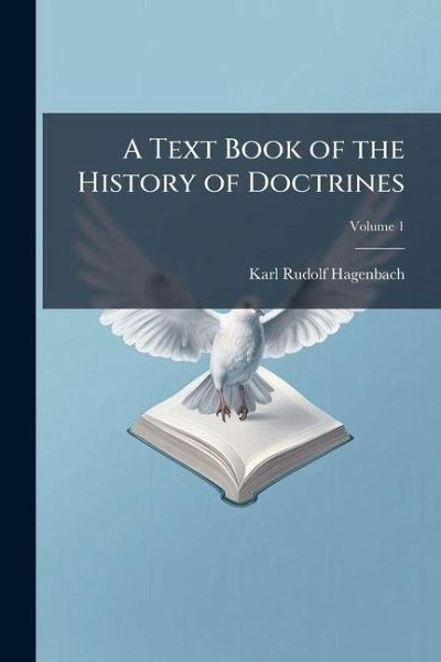 A Text Book of the History of Doctrines; Volume 1