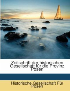 Zeitschrift der historischen Gesellschaft für die Provinz Posen - Historische Gesellschaft Für Posen