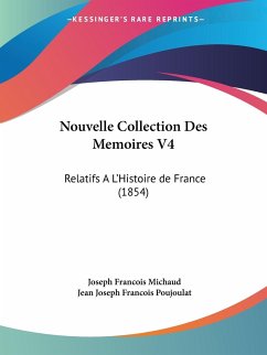 Nouvelle Collection Des Memoires V4 - Michaud, Joseph Francois; Poujoulat, Jean Joseph Francois