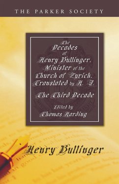 The Decades of Henry Bullinger, Minister of the Church of Zurich, Translated by H. I. - Bullinger, Henry