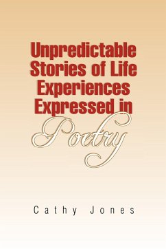 Unpredictable Stories of Life Experiences Expressed in Poetry - Jones, Cathy